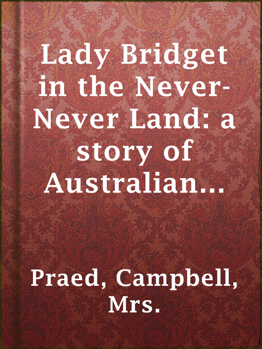 Mrs. Campbell Praed作のLady Bridget in the Never-Never Land: a story of Australian lifeの作品詳細 - 貸出可能